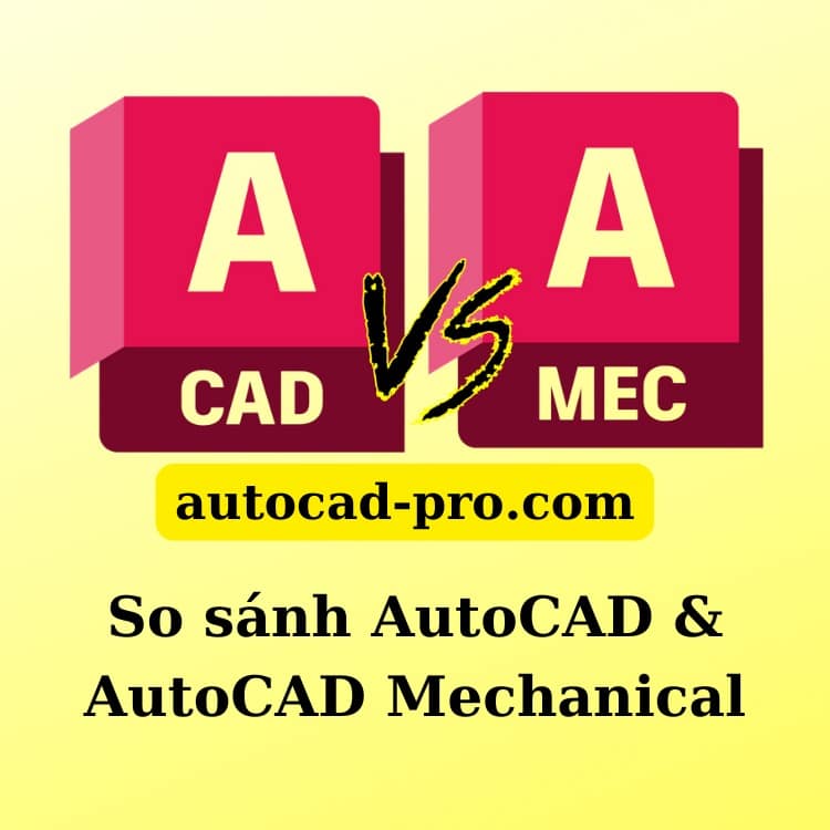 So sánh AutoCAD & AutoCAD Mechanical