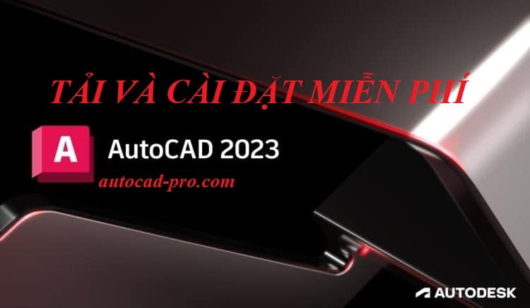 Tải và Cài Đặt AutoCAD 2023 Miễn Phí FULL